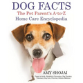 Dog Facts: The Pet Parent's A-to-Z Home Care Encyclopedia: Puppy to Adult, Diseases & Prevention, Dog Training, Veterinary Dog Care, First Aid, Holist - Paperback