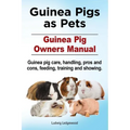 Guinea Pigs as Pets. Guinea Pig Owners Manual. Guinea pig care, handling, pros and cons, feeding, training and showing. - Paperback