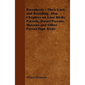 Parrakeets - Their Care and Breeding, Also Chapters on Love Birds, Parrots, Dwarf Parrots, Macaws and Other Parrot-Type Birds - Paperback