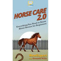 Horse Care 2.0: Everything You Need to Know About Horses for Beginners - Hardcover